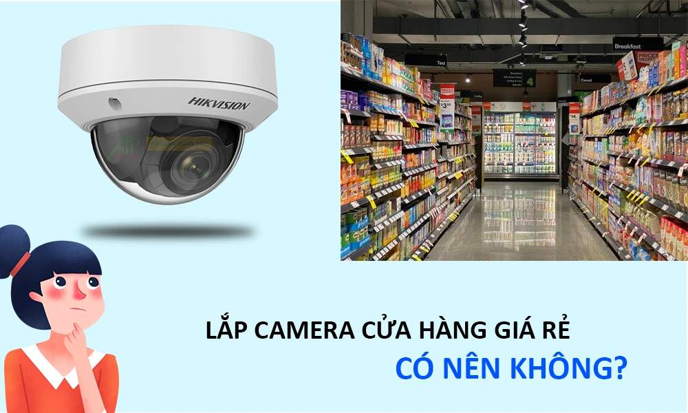 lắp camera cửa hàng giá rẻ có nên không