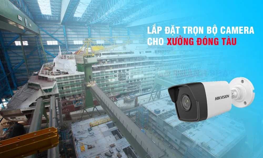 Lắp Đặt Trọn Gói 4 Camera Cho Xưởng Đóng Tàu