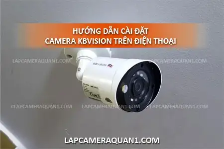 hướng dẫn cài đặt camera kbvision trên điện thoại , cài đặt camera Kbvision trên điện thoại, cách cài dặt camera kbvision trên điện thoại, cài đặt camera kbvision bằng Kbview Plus
